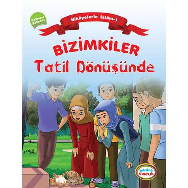 Bizimkiler / Tatil Dönüşünde - Hikâyelerle İslâm’ın Şartları: 1. Kelime-i Şehadet