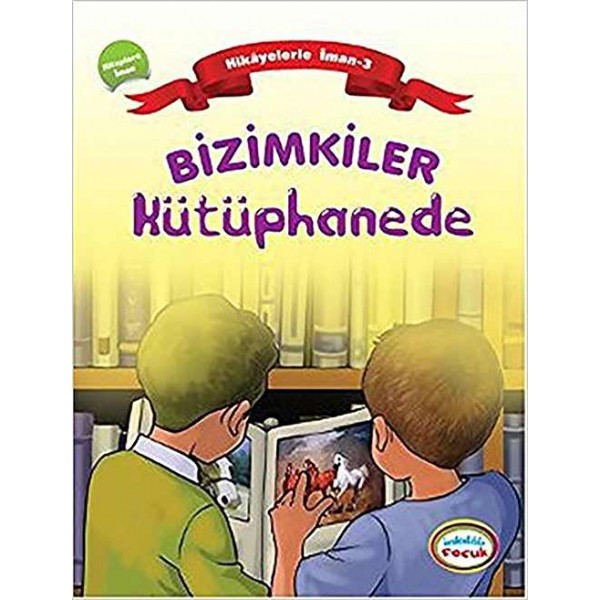 Bizimkiler / Kütüphanede: Hikâyelerle İman’ın Esasları: 3.Kitaplara İman