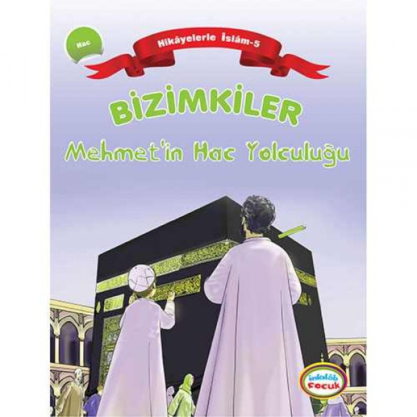 Bizimkiler / Mehmet’in Hac Yolculuğu - Hikâyelerle İslâm’ın Şartları: 5. Hac