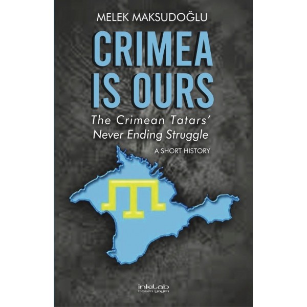 Crimea is Ours: The Crimean Tatars’ Never Ending Struggle - A Short History
