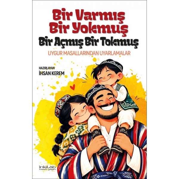 Bir Varmış Bir Yokmuş, Bir Açmış Bir Tokmuş – Uygur Masallarından Uyarlamalar