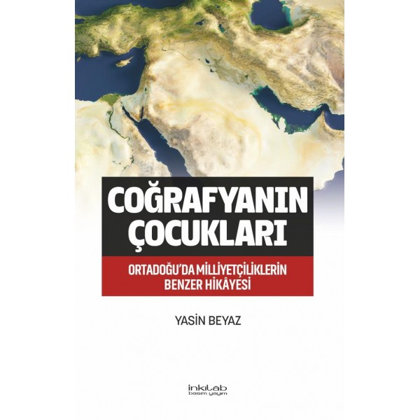 Coğrafyanın Çocukları - Ortadoğu’da Milliyetçiliklerin Benzer Hikâyesi
