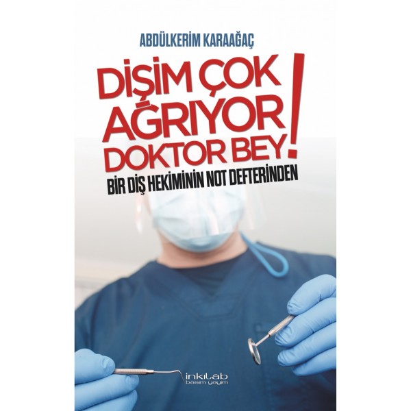 Dişim çok ağrıyor doktor bey – BİR DİŞ HEKİMİNİN NOT DEFTERİNDEN