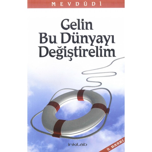 Gelin Bu Dünyayı Değiştirelim – Mevdûdî’nin Eserlerinden Seçmeler