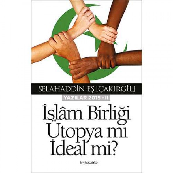 İslâm Birliği Ütopya mı İdeal mi? (YAZILAR 2015-II)