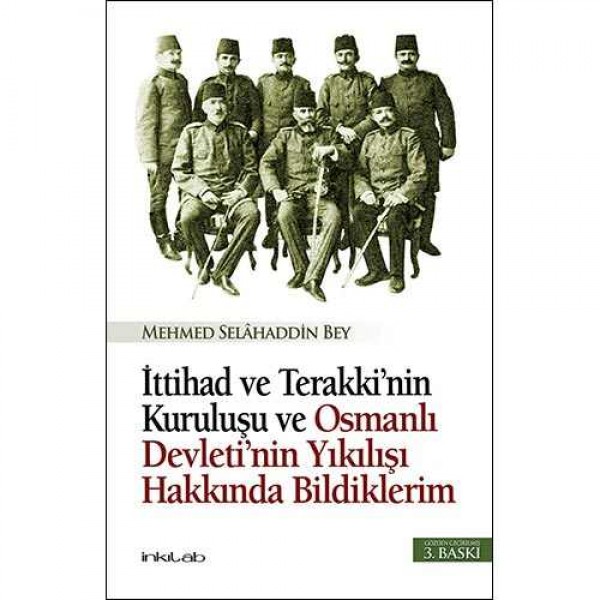İttihad ve Terakki'nin Kuruluşu ve Osmanlı Devleti'nin Yıkılışı Hakkında Bildiklerim