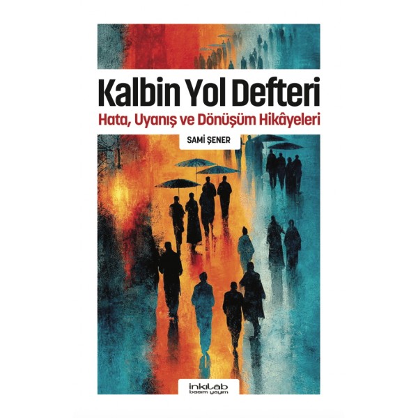 Kalbin Yol Defteri - Hata, Uyanış ve Dönüşüm Hikâyeleri -