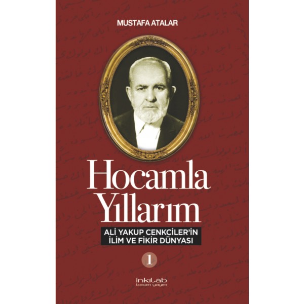 Hocamla Yıllarım -1 Ali Yakup Cenkciler’in İlim ve Fikir Dünyası